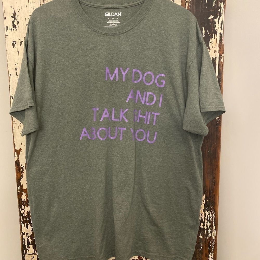 EUC My Dog and I talk shit about you T-shirt. XL